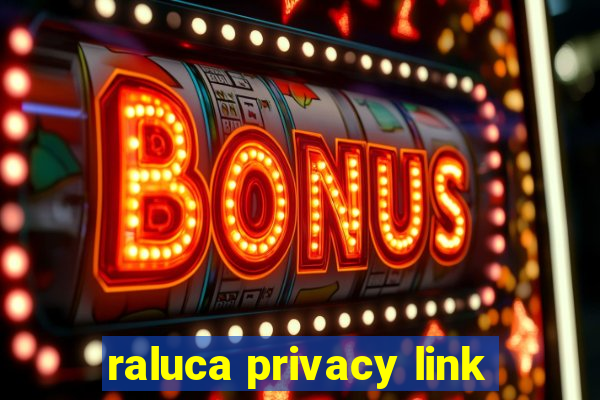 raluca privacy link